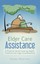 Elder Care Assistance: A Practical Guide Covering Health, Financial and Legal Co
