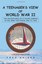 A Teenager's View of World War II: The ADVENTURES of a YOUNG AIRMAN IN THE ARMY