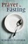 Prayer and Fasting by Kingsley A. Fletcher (Paperback)