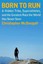 Born to Run: A Hidden Tribe, Superathletes, and the Greatest Race the World...