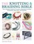 The Knotting & Braiding Bible: A Complete Creative Guide to Making Knotted...