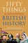 Fifty Things You Need To Know About British History, Williams, Hugh