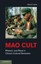Mao Cult: Rhetoric and Ritual in China's Cultural Revolution by Daniel Leese.