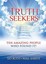 Truth Seekers: Ten Amazing People Who Found It! by Sid Roth.