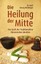 Die Heilung der Mitte ~ Georg Weidinger ~ 9783850688642