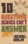 10 Questions Science Can't Answer (Yet): A Guide to Science's Greatest