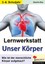 Lernwerkstatt 'Unser Körper'. 3./4. Schuljahr 46 Kopiervorlagen. Mit Lösungen