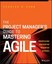 The Project Manager's Guide to Mastering Agile: Principles and Practices for