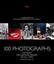 100 Photographs: The Most Influential Images of All Time by The Editors of...