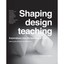 SHAPING DESIGN TEACHING - Hardcover NEW STEINO N (Autho 2012-12-18