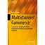 Multichannel Commerce: A Consumer Perspective on the Integration of Physical and