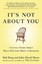 It's Not About You: A Little Story About What Matters Most In Business.
