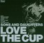 Sons and Daughters - Love The Cup