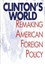 Clinton's World: Remaking American Foreign Policy by William G. Hyland.