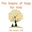 NEW The Dogma Of Dogs For Kids by Deb Snyder Phd BOOK (Paperback / softback)