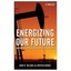 Energizing Our Future: Rational Choices for the 21st Century Wilson, John/ Burgh