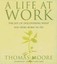 A Life at Work: The Joy of Discovering What You Were Born To Do by Thomas Moore