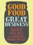 Good Food, Great Business: How to Take Your Artisan Food Idea from Concept to...