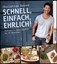 Schnell, einfach, ehrlich!, Unkompliziert kochen in 30 Minuten, Christian Henze