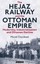 The Hejaz Railway and the Ottoman Empire: Modernity, Industrialisation and Ottom