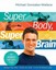 Super Body, Super Brain: The Workout That Does It All.