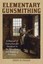 Elementary Gunsmithing A Manual of Instruction for Amateurs in ... 9781629144399