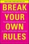 Break Your Own Rules: How to Change the Patterns of Thinking That Block
