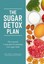 The Sugar Detox Plan: The essential 3-step plan for breaking your sugar habit...