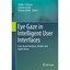 Eye Gaze in Intelligent User Interfaces: Gaze-based Analyses, Models and Applica