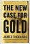 The New Case for Gold, Rickards, James, New Book