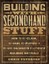 Building with Secondhand Stuff: How to Re-Claim, Re-Vamp, Re-Purpose & Re-Use