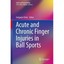 Acute and Chronic Finger Injuries in Ball Sports Chick, Gregoire (Editor)