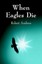 NEW When Eagles Die by Robert Ambros BOOK (Hardback) Free P&H