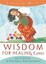 Wisdom for Healing Cards: Nurturing Guidance For The Energy Worker.