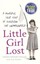 Little Girl Lost: A Powerful True Story of Surviving the Unimaginable.