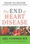 The End of Heart Disease: The Eat to Live Plan to Prevent and Reverse Heart...