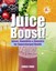 Juice Boost!: Juices, Smoothies & Boosters for Supercharged Health by Chris Fung