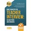 How to Master the TEACHER INTERVIEW: 50 QUESTIONS & ANSWERS 2016/17 Edition (How