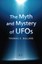 The Myth and Mystery of UFOs by Thomas E. Bullard (Hardback, 2010)