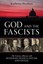 God and the Fascists: The Vatican Alliance with Mussolini, Franco, Hitler, and