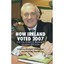 How Ireland Voted 2007: The Full Story of Ireland's General Election