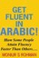 Get Fluent in Arabic! How Some People Attain Fluency Faster Tha... 9781500769291