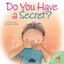 Do You Have a Secret? by Jennifer Moore-Malinos (Paperback, 2005)
