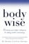 BodyWise: Discovering Your Body's Intelligence for Lifelong Health and Healing.