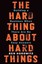 The Hard Thing About Hard Things: Building a Business When There are No Easy...