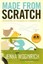 Made from Scratch: Discovering the Pleasures of a Handmade Life.