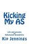 Kicking My as: Life and Lessons of Ankylosing Spondylitis by Kip Jennings...