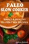 Paleo Slow Cooker: Simple and Healthy Gluten Free Recipes by Amelia Simons.