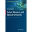 Future Wireless and Optical Networks: Networking Modes and Cross-layer Design Ji