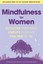 Mindfulness for Women: Declutter your mind, simplify your life, find time to